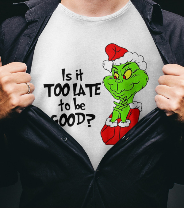 Is It Too Late To Be Good Grinch Red Hat Green Face Black Outline T-Shirt