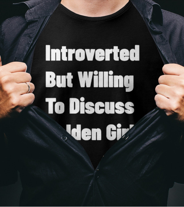 Introverted But Willing To Discuss Golden Girls Enthusiast T-Shirt