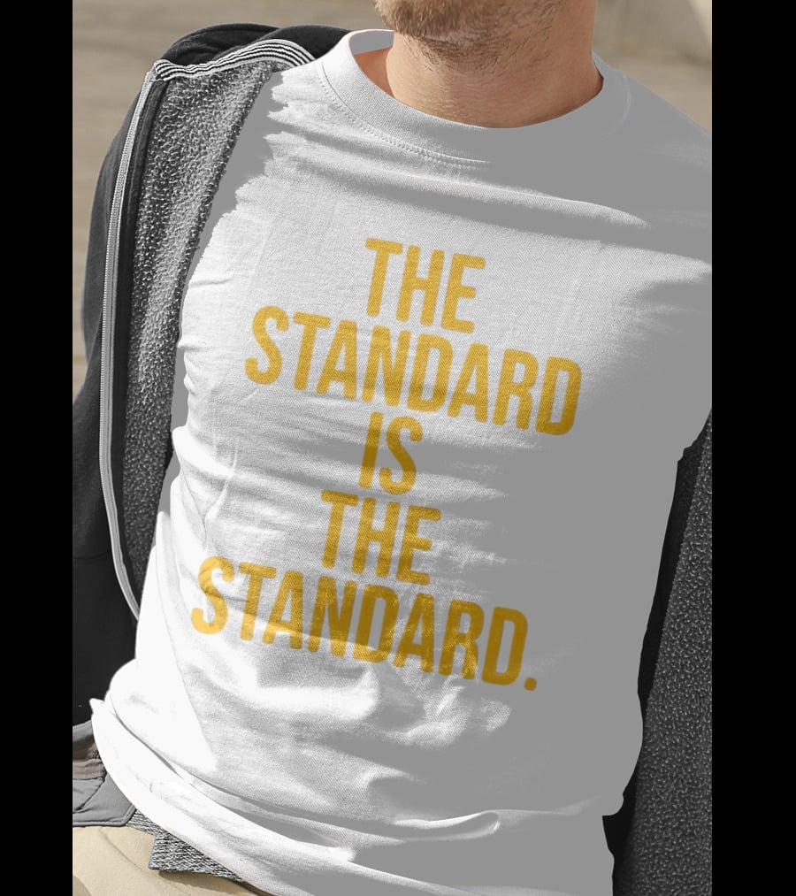 Pittsburgh Steelers The Standard Is The Standard T-Shirt
