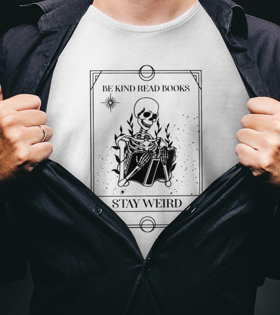 Be Kind Read Books Stay Weird Skeleton Reading T-Shirt