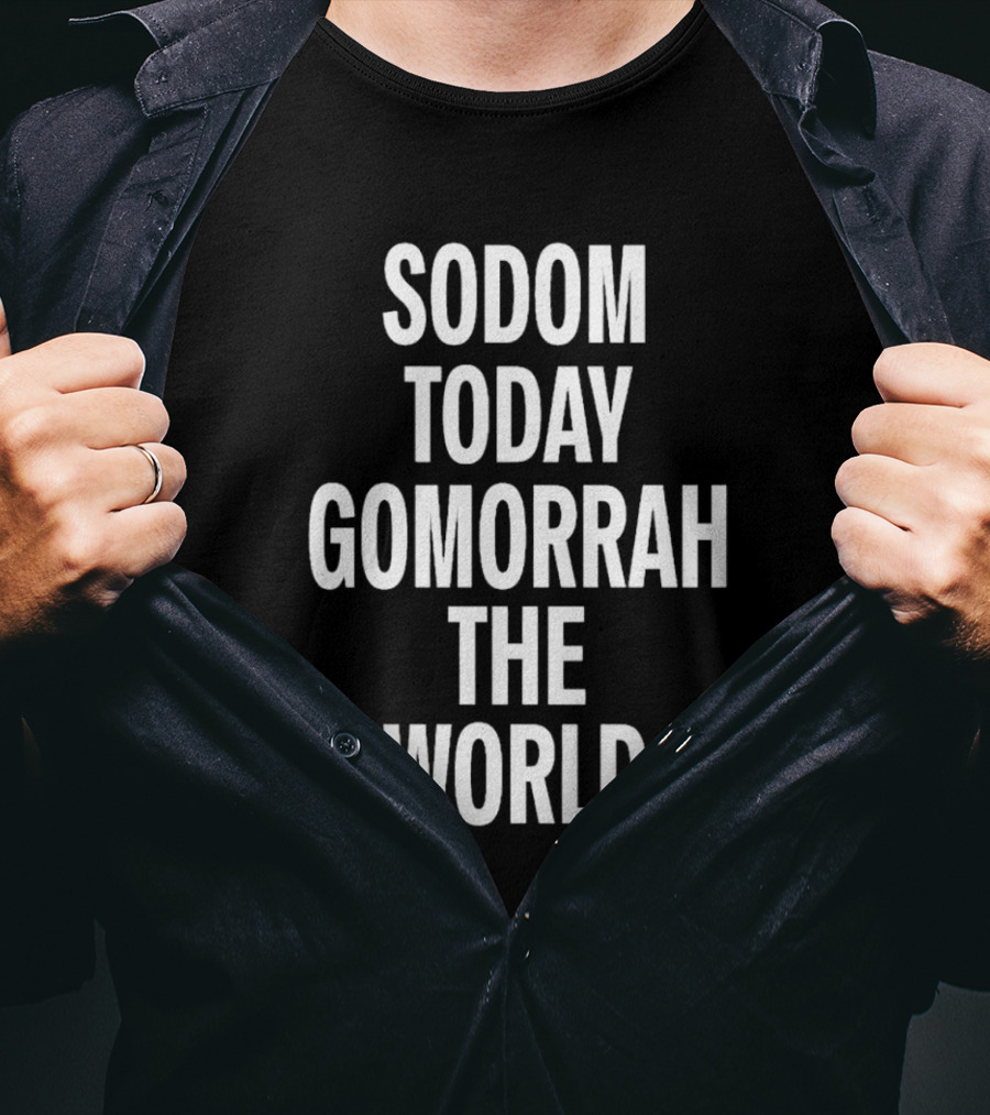 Sodom Today Gomorrah The World T-Shirt