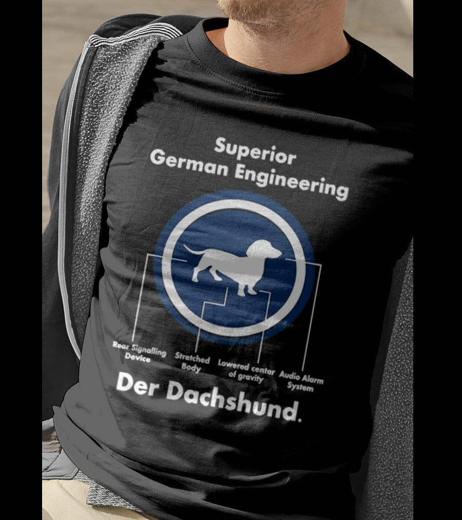Superior German Engineering Der Dachshund Rear Signalling Device Stretched Body Lowered Center Of Gravity Audio Alarm System T-Shirt