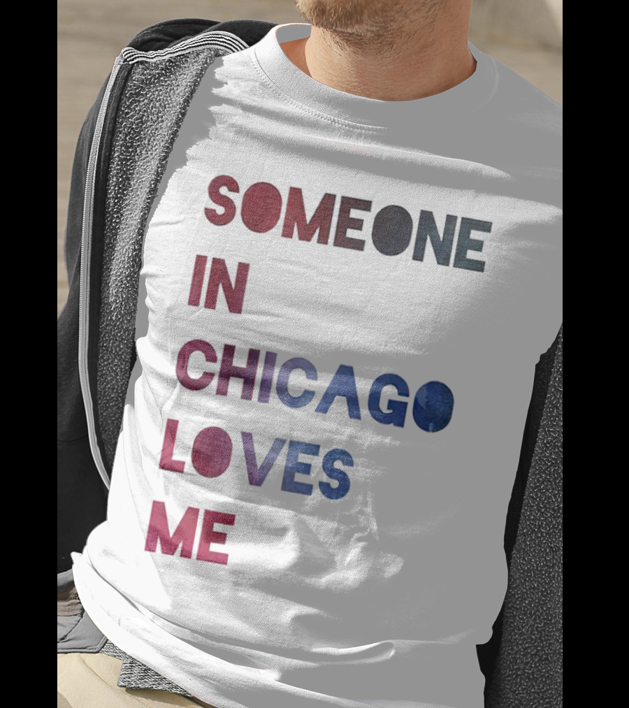 Someone IN Chicago Loves ME T-Shirt