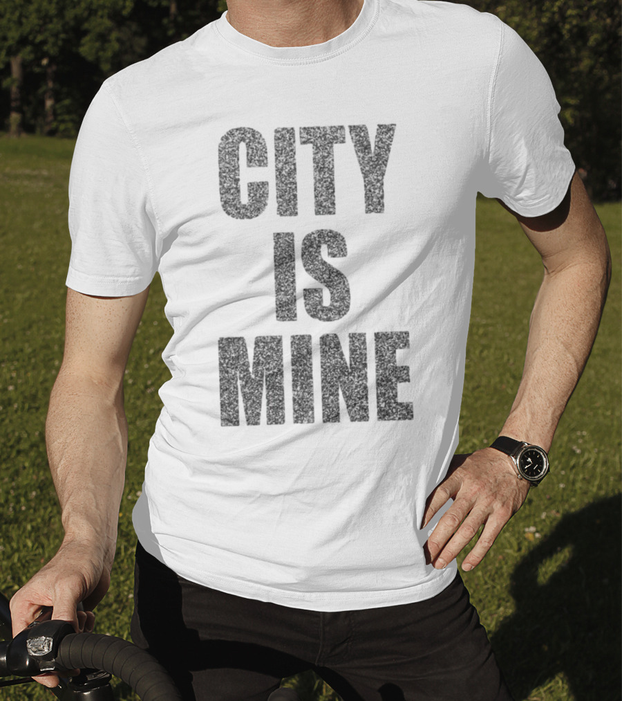 CITY IS MINE T-Shirt