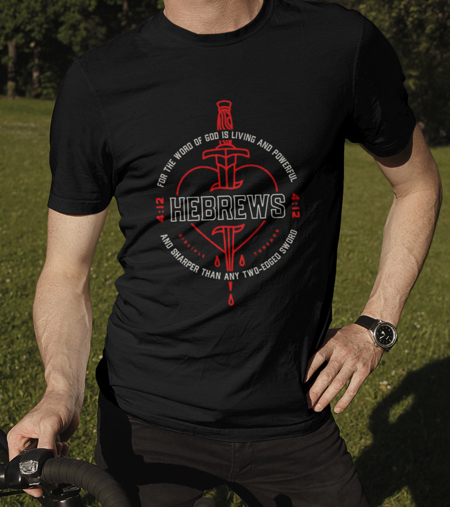 Hebrews 4 12 For The Word Of God Is Living And Powerful And Sharper Than Any Two-Edged Sword T-Shirt