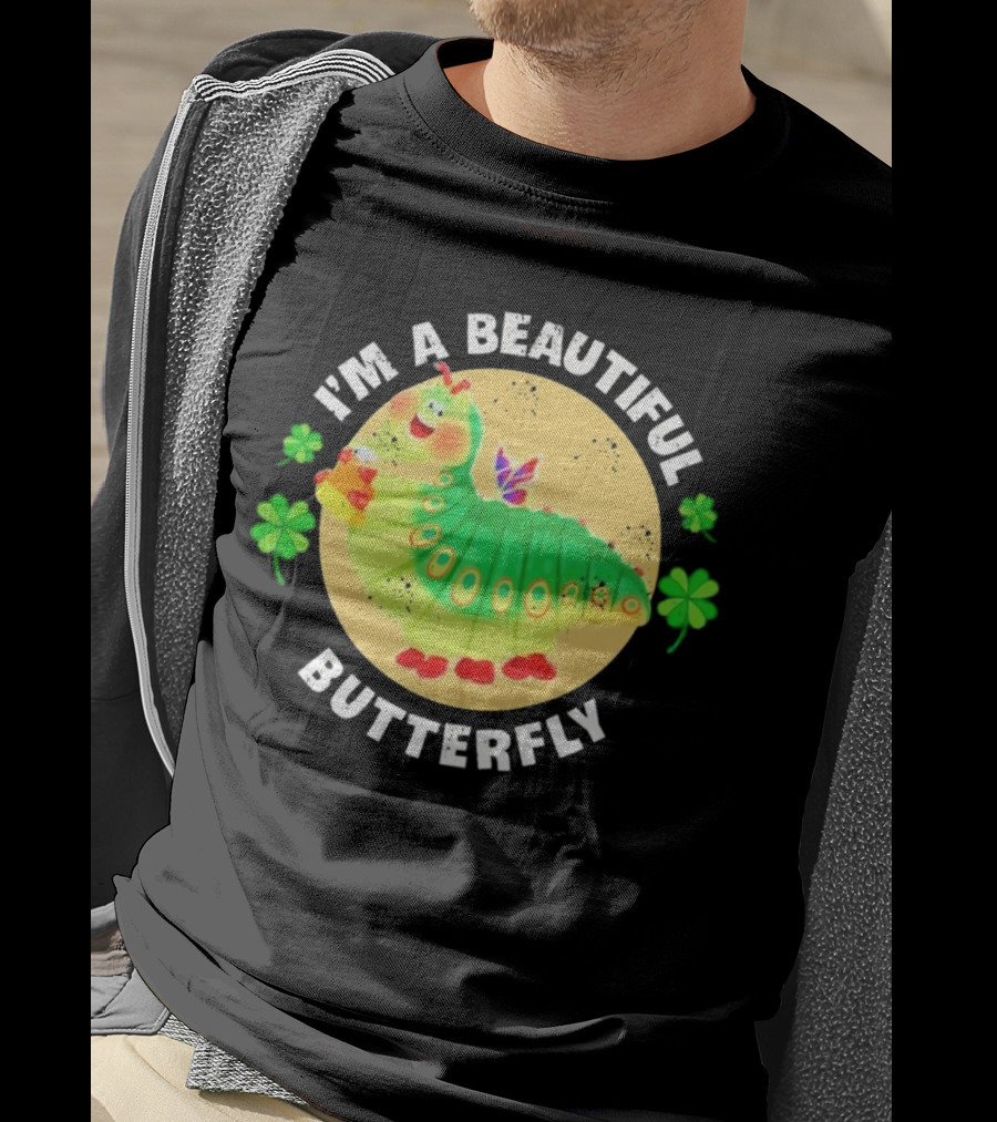 I’m A Beautiful Butterfly Green Caterpillar With Shamrocks T-Shirt