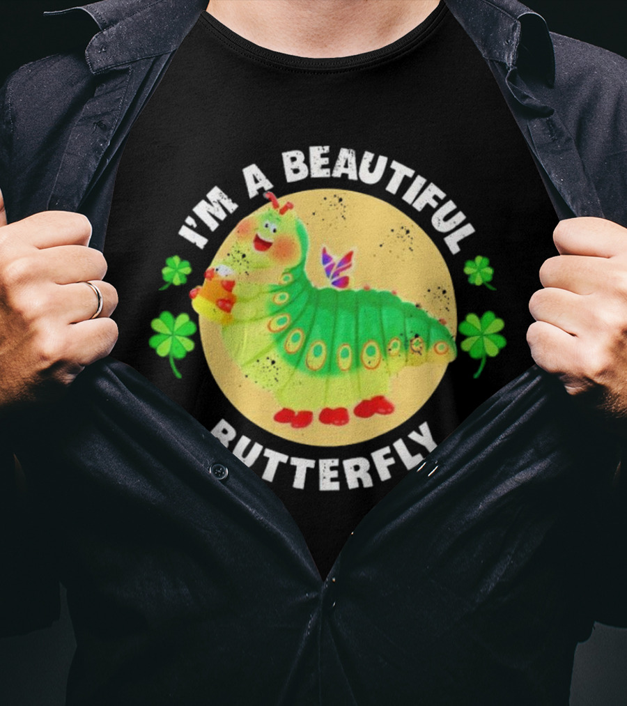 I’m A Beautiful Butterfly Green Caterpillar With Shamrocks T-Shirt