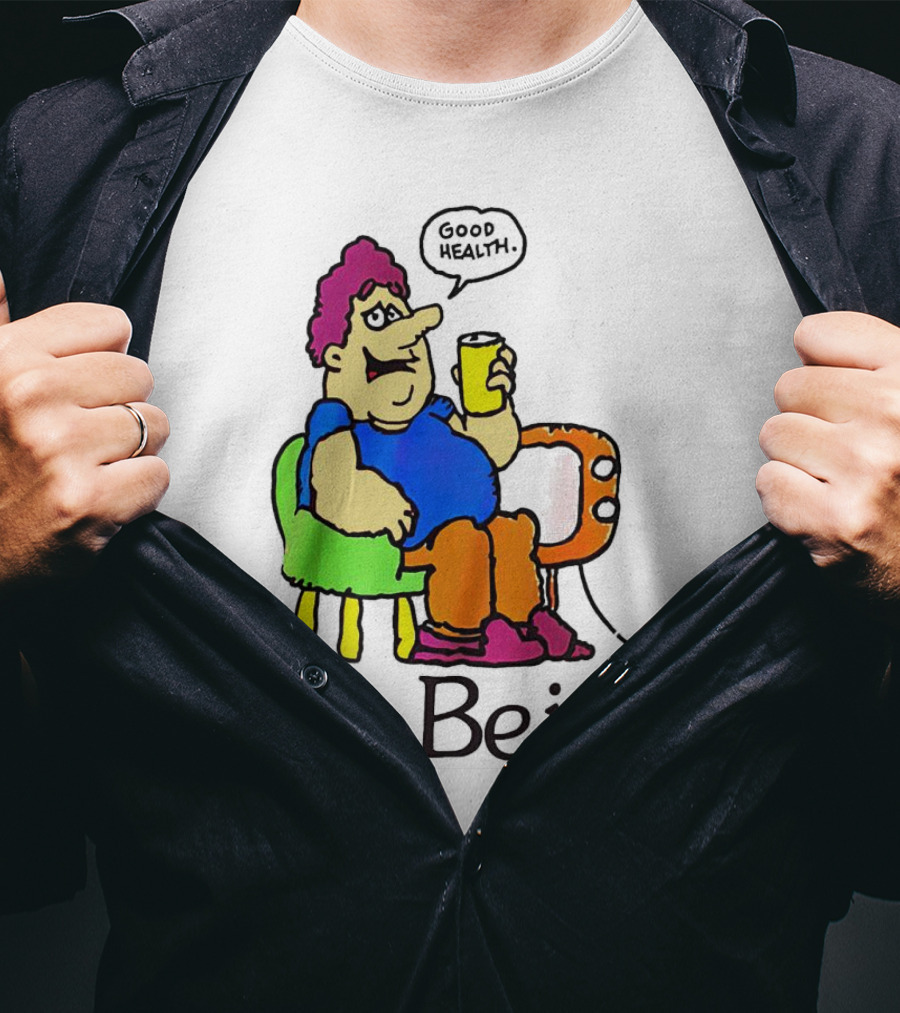 Life Be In It Good Health Be In It T-Shirt