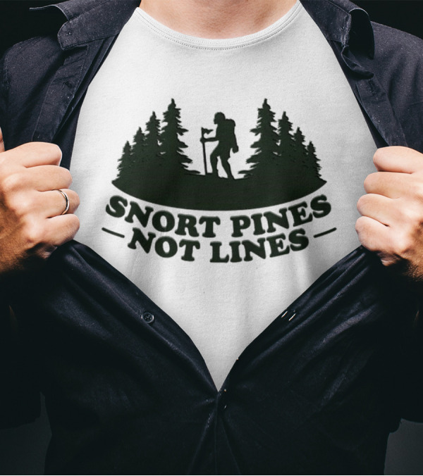 Snort Pines Not Lines Hiking Adventure Forest T-Shirt