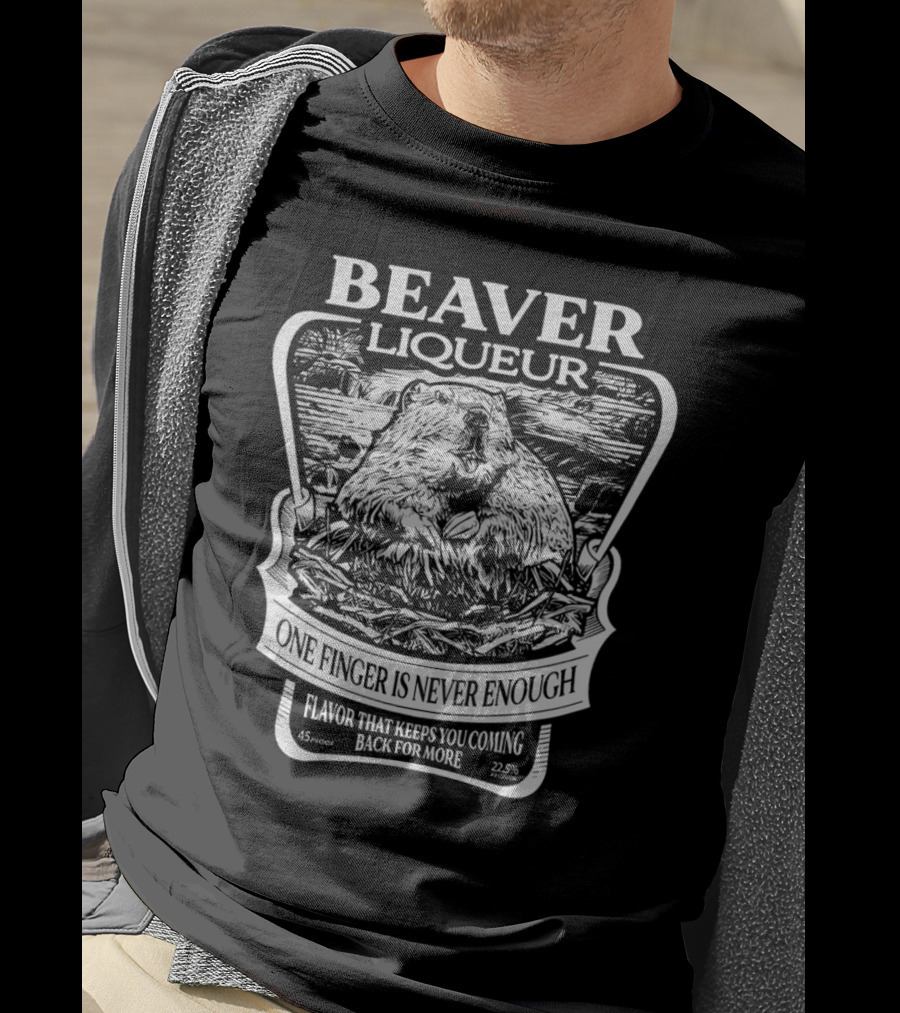 Beaver Liqueur One Finger Is Never Enough Flavor That Keeps You Coming Back For More 45 Proof 22.5% T-Shirt