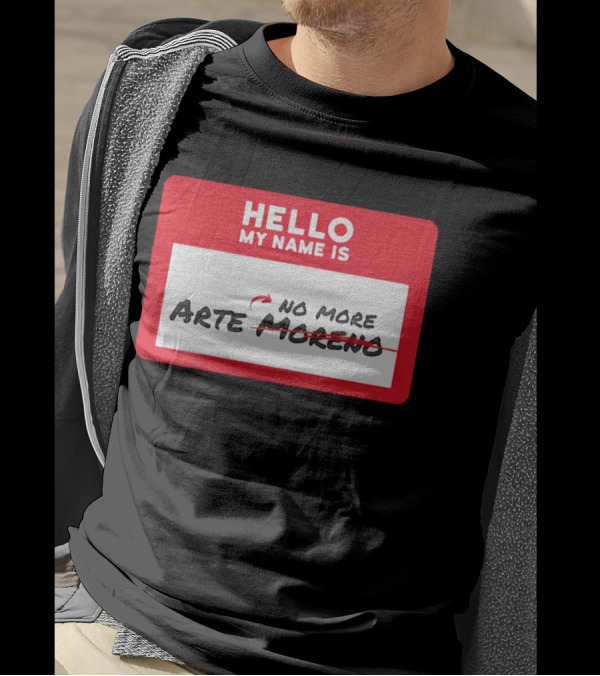 Hello My Name Is No More Arte Moreno T-Shirt