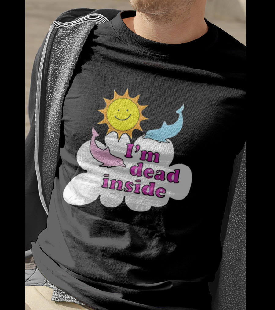 I’m Dead Inside With Happy Sunshine And Dolphins In Cloud T-Shirt