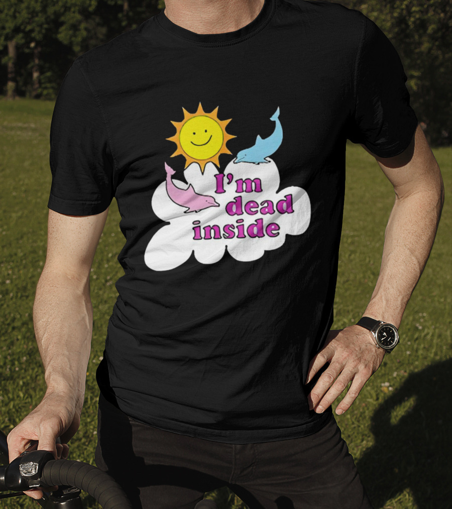 I’m Dead Inside With Happy Sunshine And Dolphins In Cloud T-Shirt