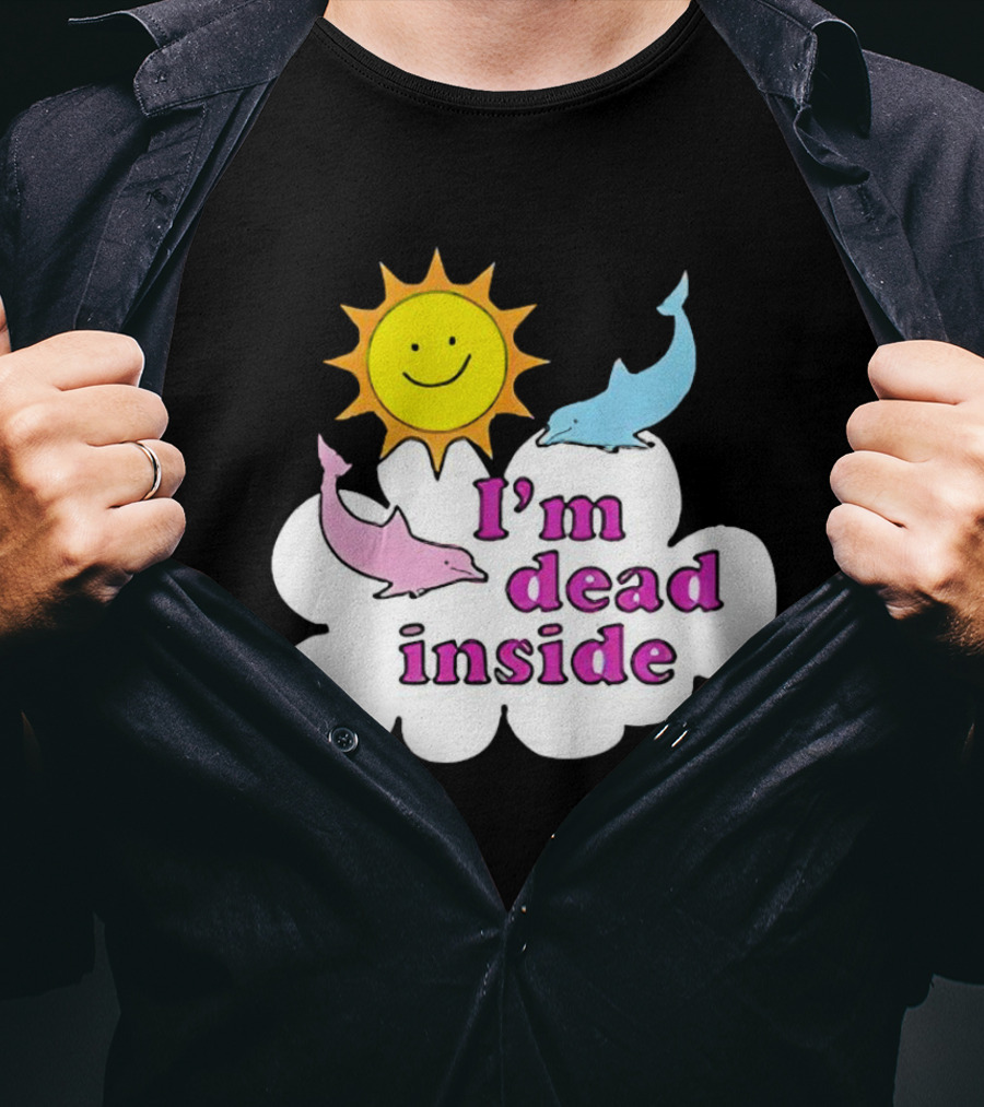 I’m Dead Inside With Happy Sunshine And Dolphins In Cloud T-Shirt