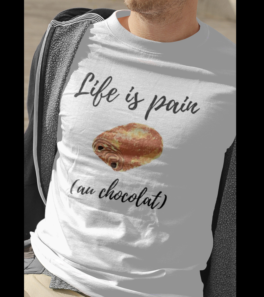 Life Is Pain Au Chocolat Pastry Humor T-Shirt