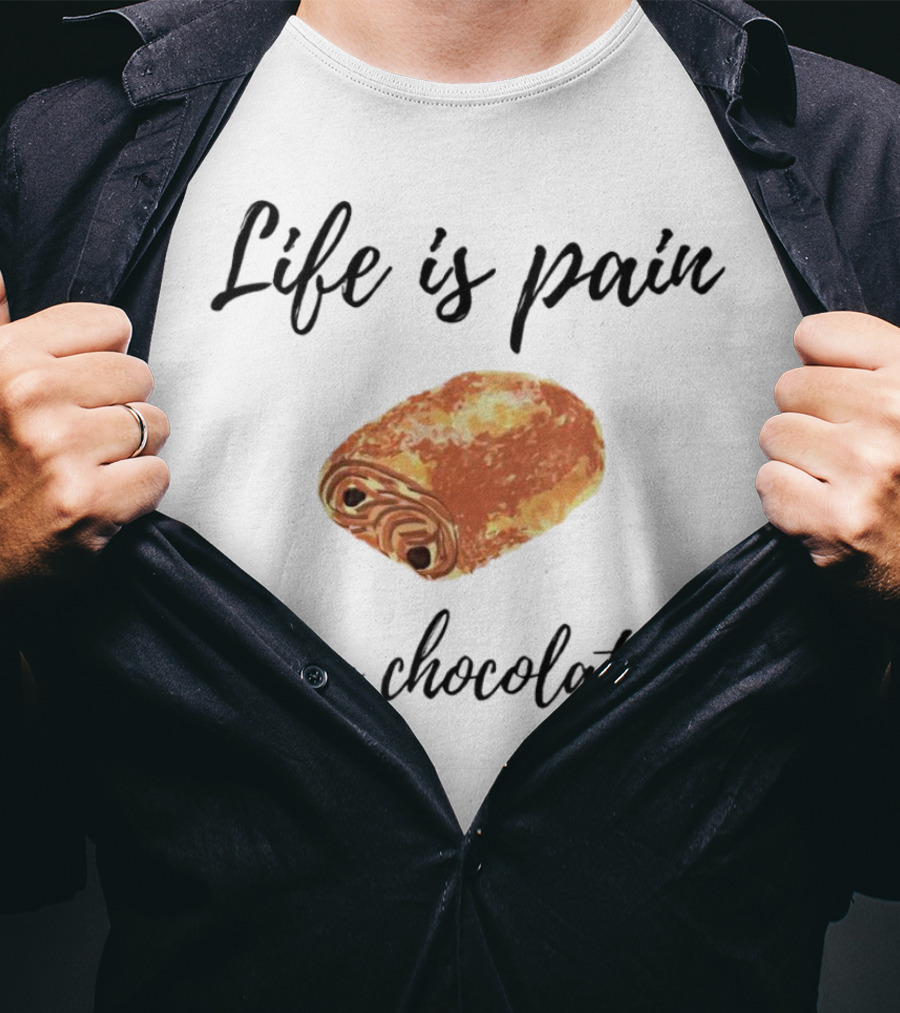Life Is Pain Au Chocolat Pastry Humor T-Shirt
