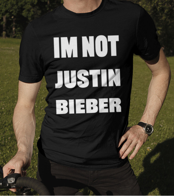 I’m Not Justin Bieber Playful T-Shirt