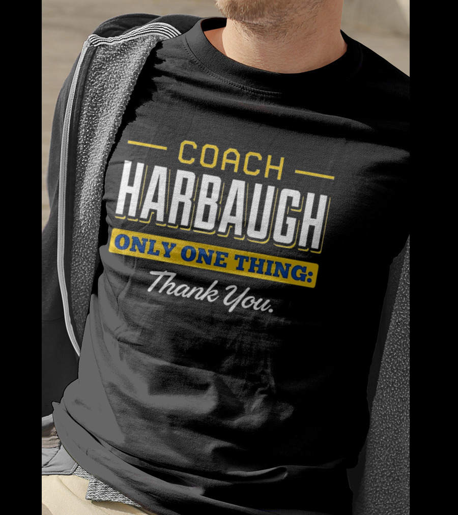 Coach Harbaugh Only One Thing Thank You T-Shirt