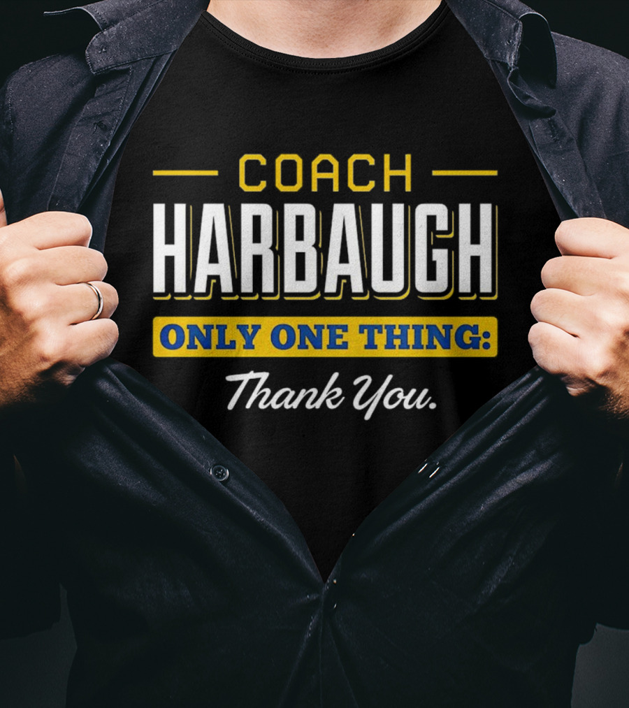 Coach Harbaugh Only One Thing Thank You T-Shirt