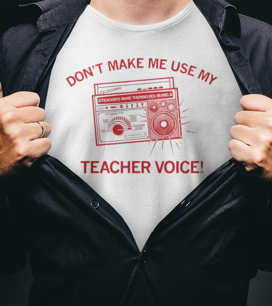 Don't Make ME Use My Teacher Voice Teachers Make Themselves Heard Boombox Image T-Shirt