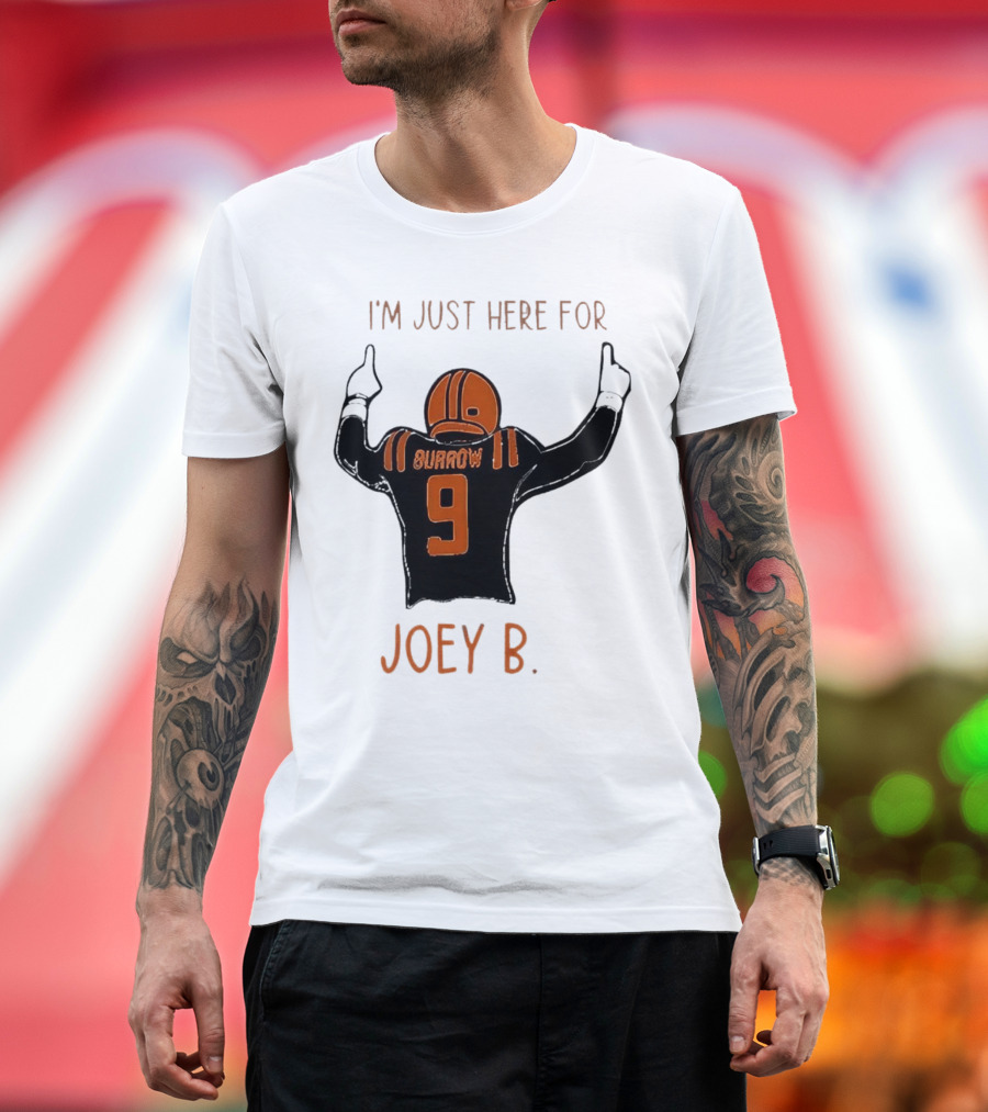 I'm Just Here for Joey B Burrow 9 Cincinnati Bengals T-Shirt
