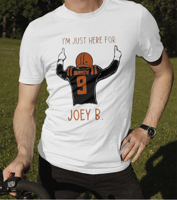I'm Just Here For Joey B Burrow 9 Cincinnati Bengals T-Shirt