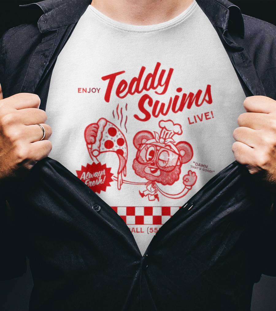 Enjoy Teddy Swims Live Always Fresh Pizza He Delivers Call 555 Get-Swimmy T-Shirt