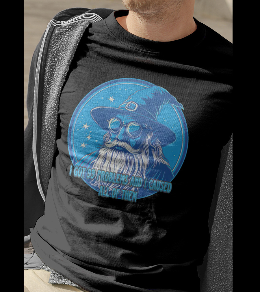 Wizard I Got 99 Problems And I Caused All Of Them Blue Starry Hat And Beard T-Shirt