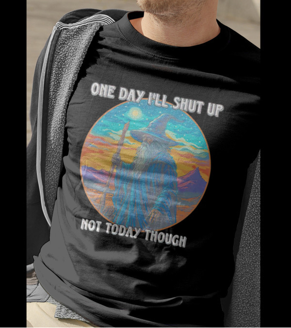 Wizard One Day I'll Shut Up Not Today Though Magic Wand Sunset T-Shirt