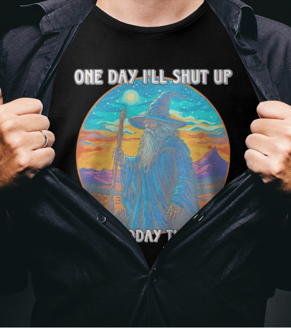 Wizard One Day I'll Shut Up Not Today Though Magic Wand Sunset T-Shirt