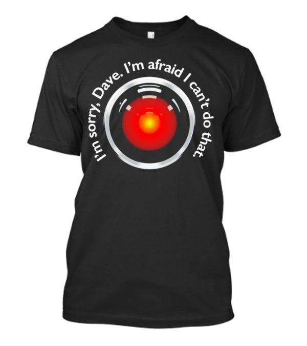 Men’s I’m Sorry Dave I’m Afraid I Can’t Do That HAL 9000 Red Eye T-Shirt