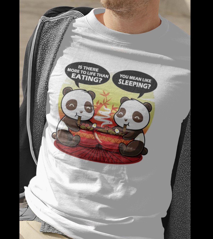 Panda’s Is There More To Life Than Eating You Mean Like Sleeping Noodles Bamboo T-Shirt