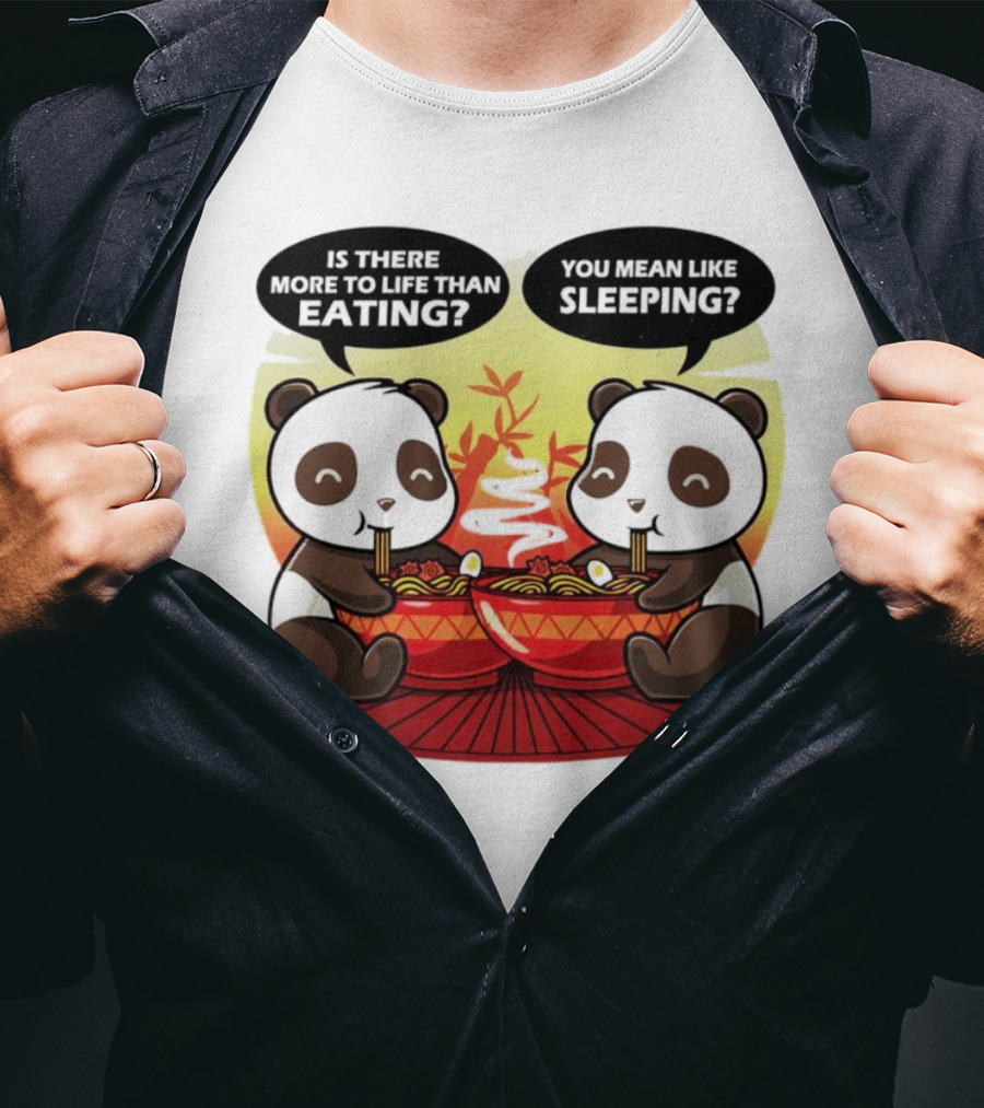 Panda’s Is There More To Life Than Eating You Mean Like Sleeping Noodles Bamboo T-Shirt