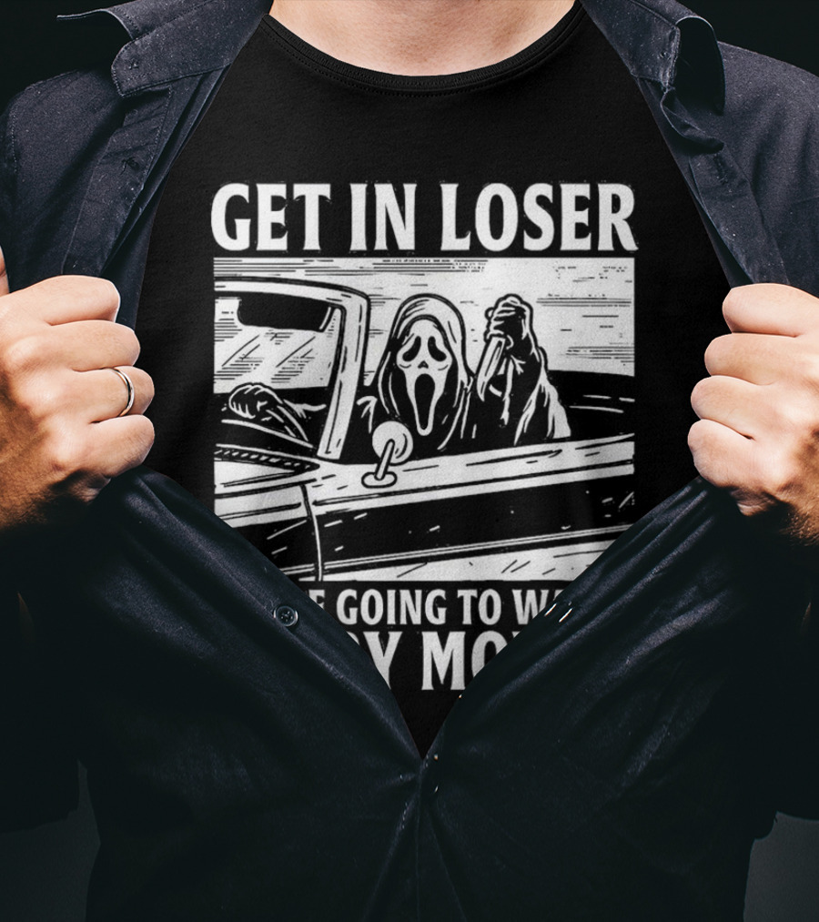 Get IN Loser We're Going To Watch Scary Movies Ghostface Spoof IN Car Image T-Shirt
