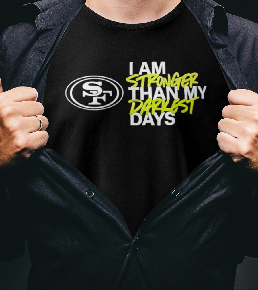 San Francisco 49ers SF Logo I Am Stronger Than My Darkest Days T-Shirt