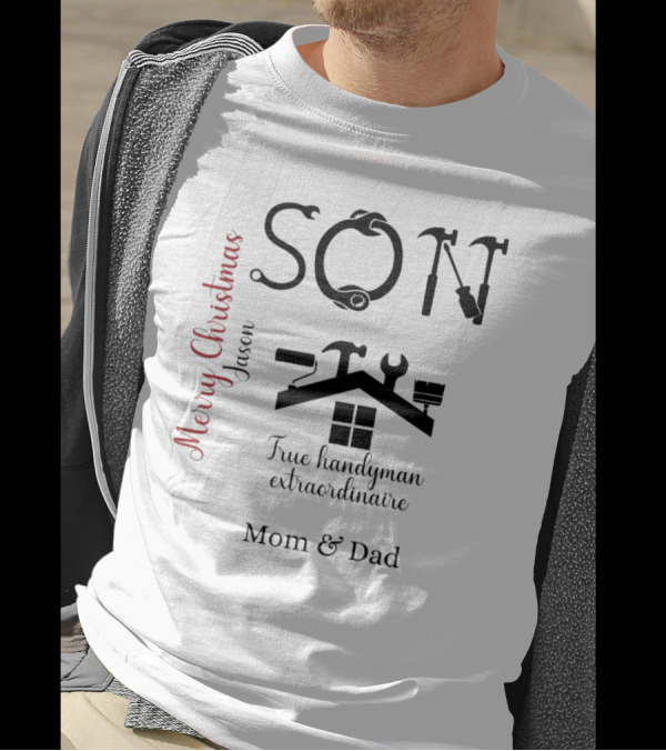 Son True Handyman Extraordinaire Merry Christmas Jason From Mom And Dad T-Shirt