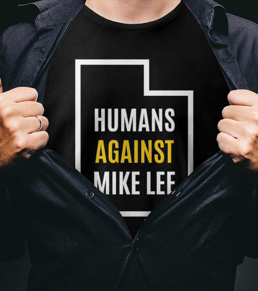 Humans Against Mike Lee Utah Outline Protest Message T-Shirt