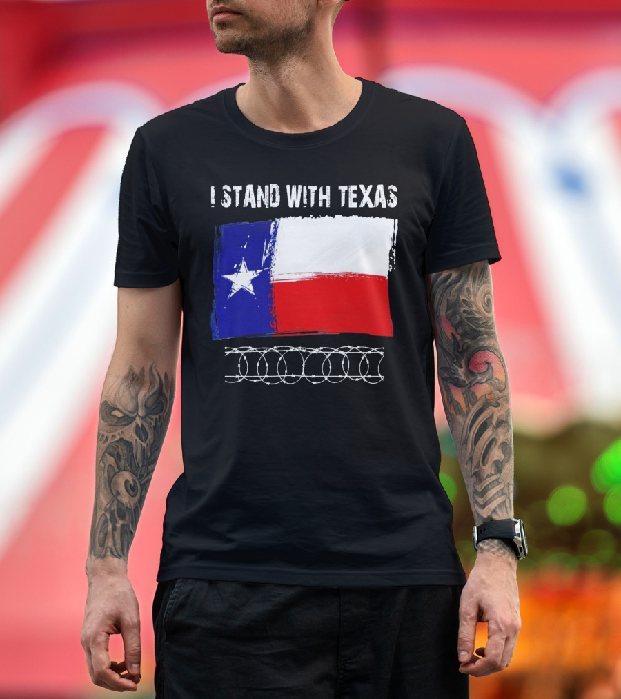 I Stand with Texas Flag and Razor Wire Border T-Shirt