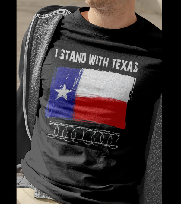 I Stand With Texas Flag And Razor Wire Border T-Shirt