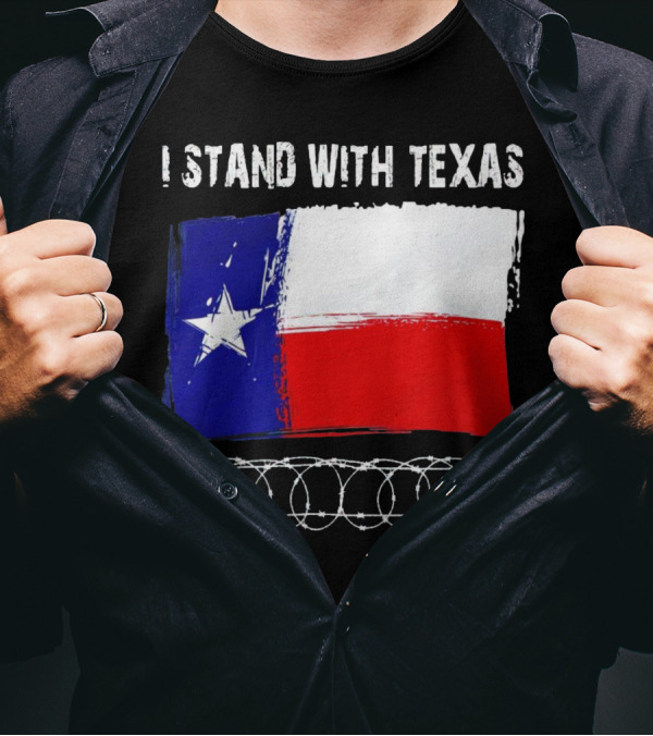 I Stand With Texas Flag And Razor Wire Border T-Shirt