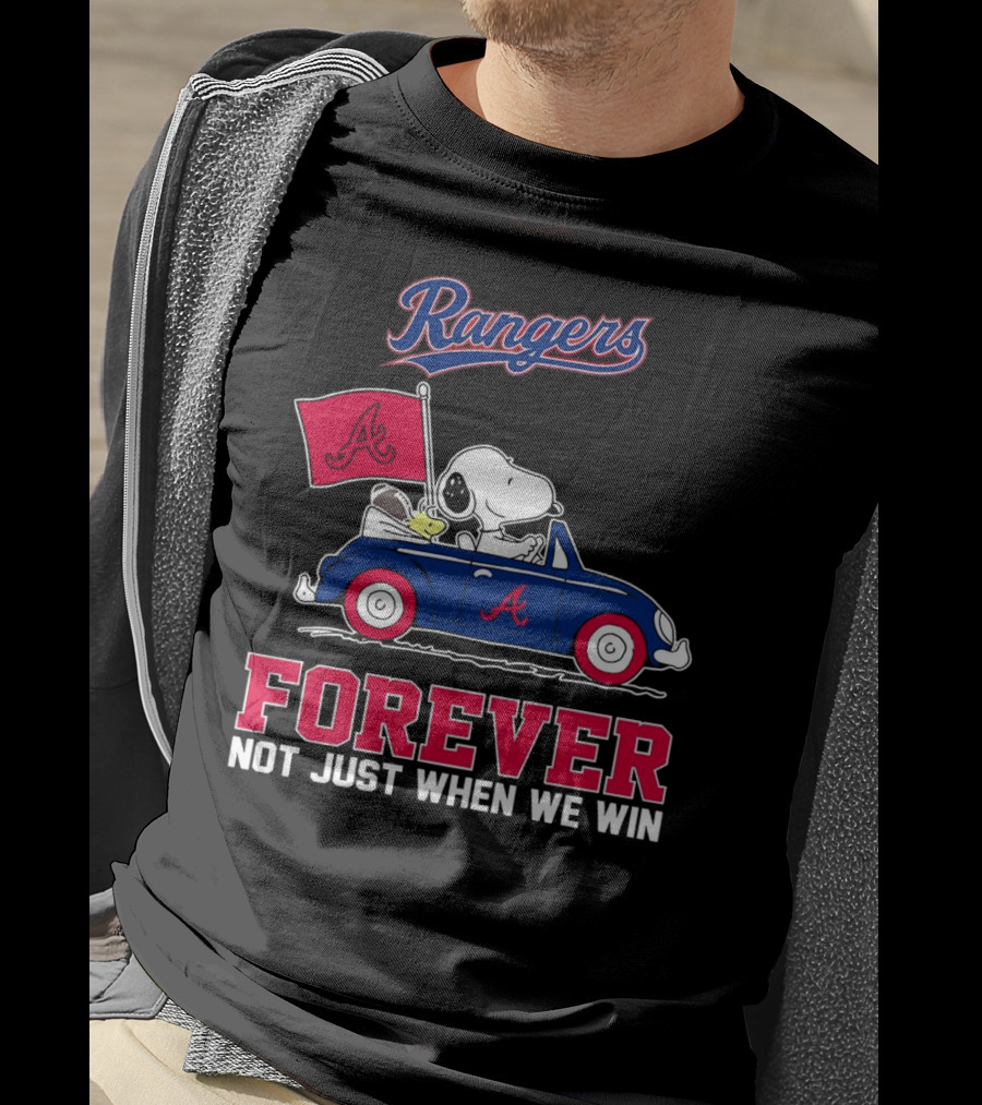 Rangers Snoopy Atlanta Braves Forever Not Just When We Win T-Shirt