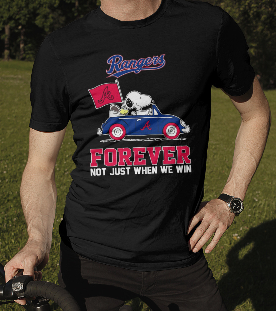 Rangers Snoopy Atlanta Braves Forever Not Just When We Win T-Shirt