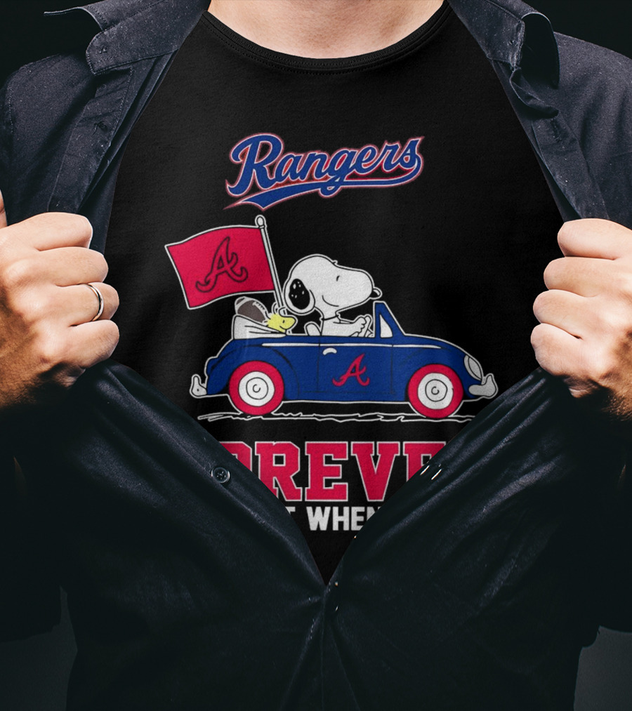 Rangers Snoopy Atlanta Braves Forever Not Just When We Win T-Shirt