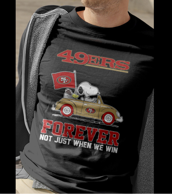 Snoopy San Francisco 49ers Forever Not Just When We Win Peanuts Football Fan Loyalty T-Shirt
