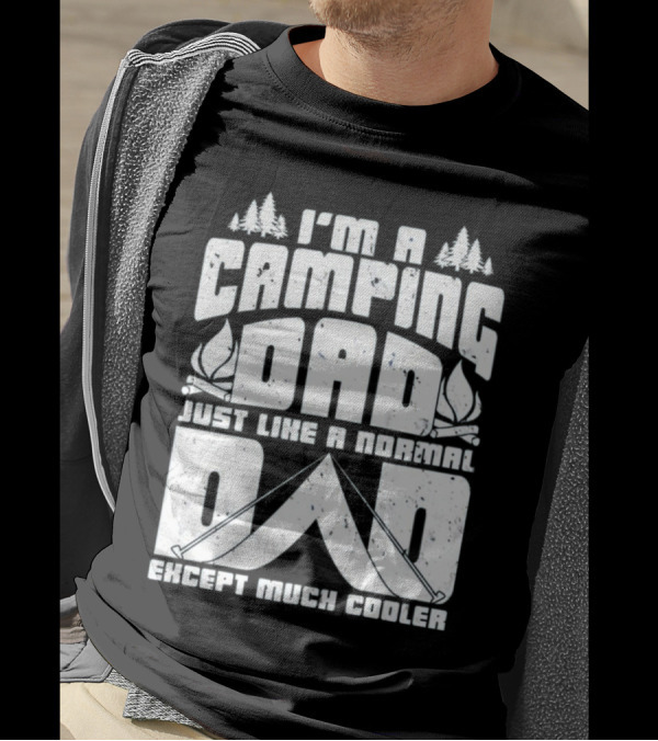I’m A Camping Dad Just Like A Normal Dad Except Much Cooler With Campfire And Trees T-Shirt