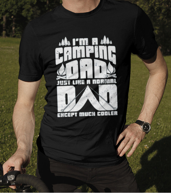 I’m A Camping Dad Just Like A Normal Dad Except Much Cooler With Campfire And Trees T-Shirt