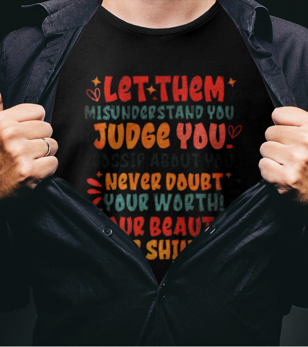 Let Them Misunderstand Judge Gossip Never Doubt Your Worth Beauty Keep Shining T-Shirt
