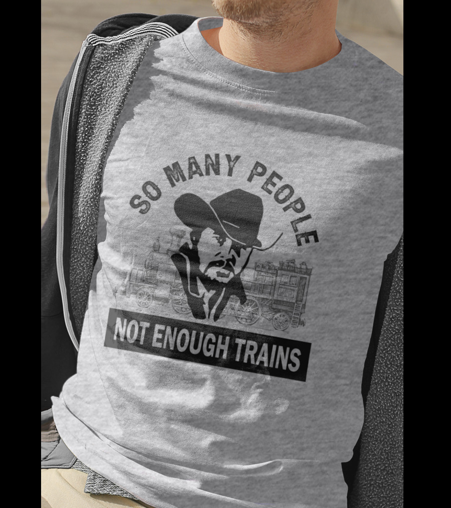 So Many People Not Enough Trains Cowboy And Steam Locomotive T-Shirt