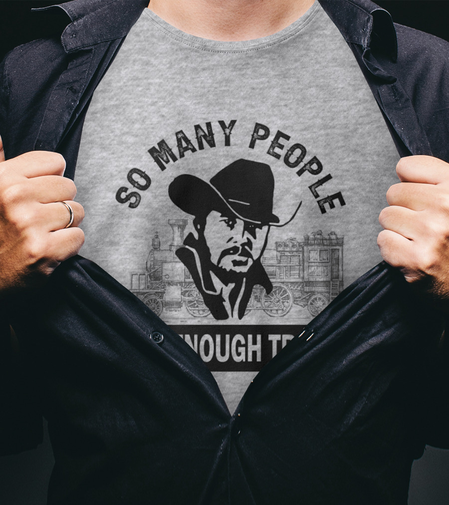 So Many People Not Enough Trains Cowboy And Steam Locomotive T-Shirt