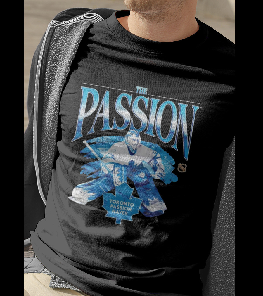The Passion Toronto Passion Haver NHL Hockey Goalie Leafs Fan T-Shirt
